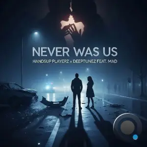 Handsup Playerz x Deeptunez Feat. MAD - Never Was Us (2026)