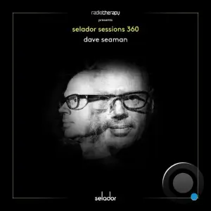Dave Seaman - Selador Sessions 360 (2026-04-07)
