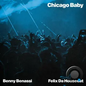 Benny Benassi & Felix Da Housecat - Chicago Baby (2026)
