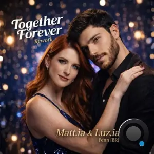 Matt.ia and Luz.ia feat. Penn (BR) - Together Forever Rework (2026)