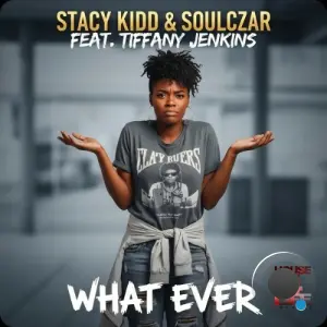 Stacy Kidd x Soulczar x Tiffany Jenkins - What Ever (2026)