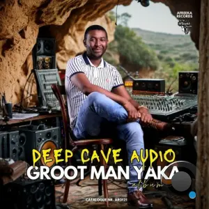 Groot Man Yaka - Deep Cave Audio (2026)
