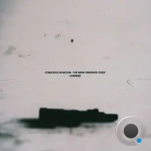 Conscious Sedation - The Mind Observed Itself (2026)