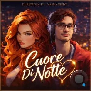 Dj JPedroza Feat. L' Arena Night - Cuore Di Notte (Original Radio Edit) (2026)
