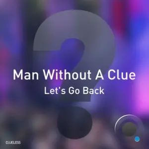 Man Without A Clue - Let's Go Back (2026)