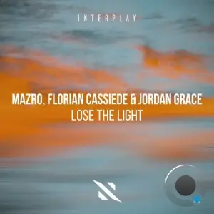 Mazro & Florian Cassiede & Jordan Grace - Lose The Light (2026)