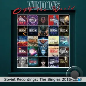 Windows Off The World (Soviet Recordings: The Singles 2015-2025) (2026)