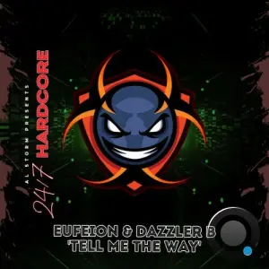 Eufeion & 247 Hardcore & Dazzler B - Tell Me The Way (2026)