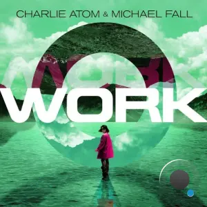 Charlie Atom and Michael Fall - Work (2026)