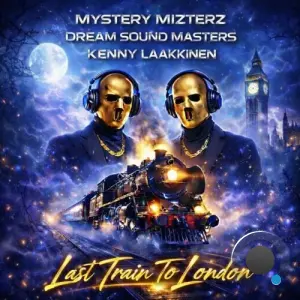 MYSTERY MIZTERZ and Dream Sound Masters and Kenny Laakkinen - Last Train to London (2026)