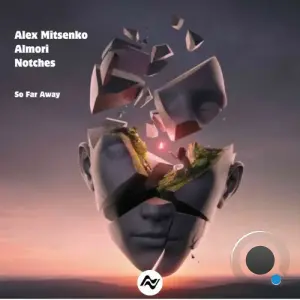 Notches and Almori and Alex Mitsenko - So Far Away (2026)