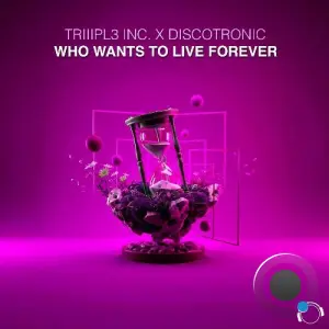 TRIIIPL3 INC x Discotronic - Who Wants To Live Forever (2026)