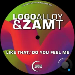 Logo Alloy x Zam T - Like That x Do You Feel Me (2026)