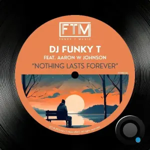 DJ Funky T Feat. Aaron W Johnson - Nothing Lasts Forever (2026)
