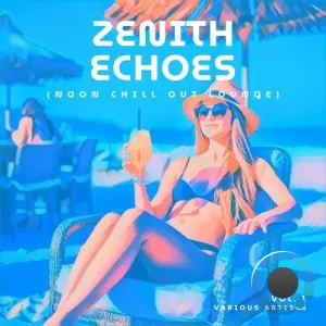 Zenith Echoes (Noon Chill Out Lounge), Vol. 1 (2026)