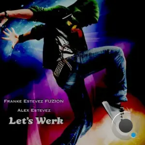 Franke Estevez FUZION x Alex Estevez - Let's Werk (2026)