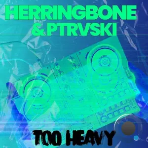 Herringbone & Ptrvski - Too Heavy (2026)