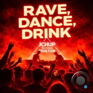 JCH UP feat. FehlTon - Rave, Dance, Drink (2026)
