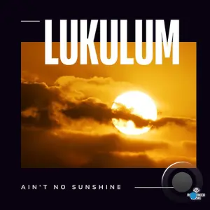 Lukulum - Ain't No Sunshine (2026)