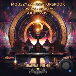 Goa Doc & Doctorspook & Mou5zyzz & Mou5emo - Goddess Isis (Sharmatix Remix) (2026)