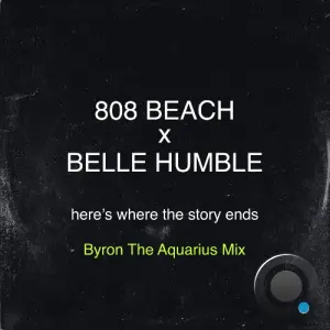 808 BEACH x Belle Humble - Here's Where The Story Ends (Byron The Aquarius Club Mix) (2026)