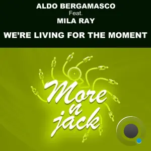 Aldo Bergamasco x Myla Ray - Were Living For The Moment (2026)