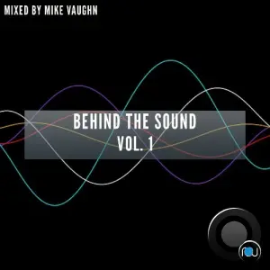Behind The Sound Vol. 1 (Mixed by Mike Vaughn) (2026)