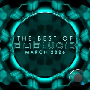 The Best of DUBLUCID - March 2026 (2026)