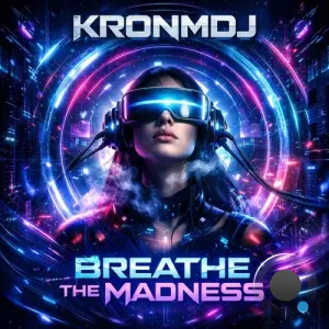 KronmDJ - Breathe The Madness (2026)