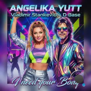 Angelika Yutt & Vladimir Stankevich & D - I Need Your Body (EuroDance 2026) (2026)