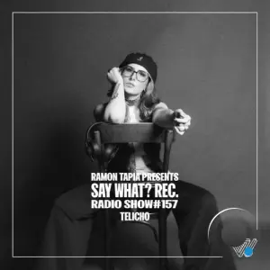 Telicho - Say What? 157 (2026-05-06)