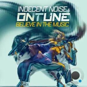 Indecent Noise & onTune - Believe In The Music (2026)