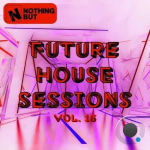 Nothing But... Future House Sessions, Vol. 16 (2026)