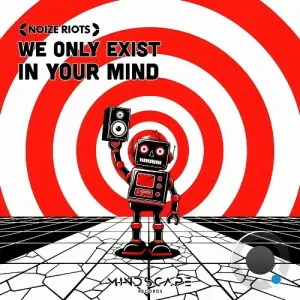 Noize Riots - We Only Exist In Your Mind (2026)