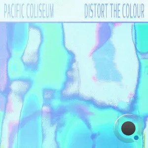 Pacific Coliseum, Teen Daze - Distort The Colour (2026)