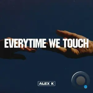 Alex K - Everytime We Touch (2026)
