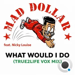 Mad Dollar x Nicky Louise - What Would I Do (True2Life Vox Mix) (2026)