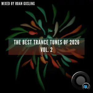 The Best Trance Tunes Of 2026 Vol. 2 (Mixed by Roan Gosling) (2026)