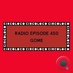Gome - Circoloco Radio 450 (2026-05-15)