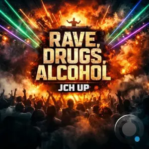 JCH UP - Rave, Drugs, Alcohol (2026)