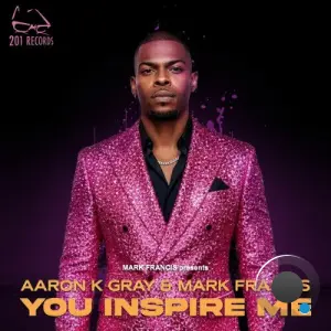 Aaron K. Gray x Mark Francis - You Inspire Me (2026)