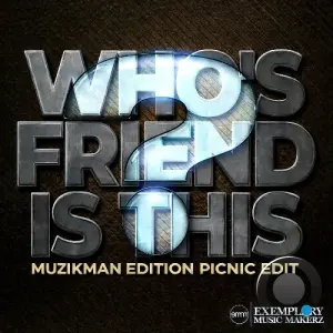 Muzikman Edition - Who's Friend Is This? (Muzikman Edition Picnic Edit) (2026)