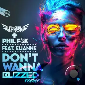 Angel García DJ & Phil Fox feat. Elianne - Don't Wanna (Buzzed Remix) (2026)