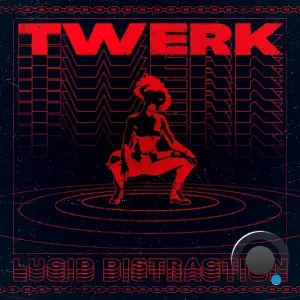 Lucid Distraction - Twerk (2026)