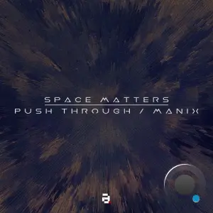 Space Matters - Push Through / Manix (2026)