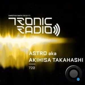 Astro Aka Akihisa Takahashi - Tronic Podcast 720 (2026-05-21)