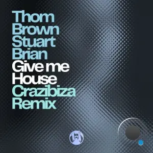 Thom Brown & Stuart Brian - Give Me House (Crazibiza Reemix) (2026)