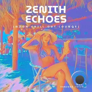 Zenith Echoes (Noon Chill Out Lounge), Vol. 2 (2026)