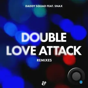 Snax & Daddy Squad - Double Love Attack (Remixes) (2026)
