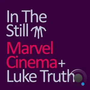 Marvel Cinema & Luke Truth - In The Still (2026)